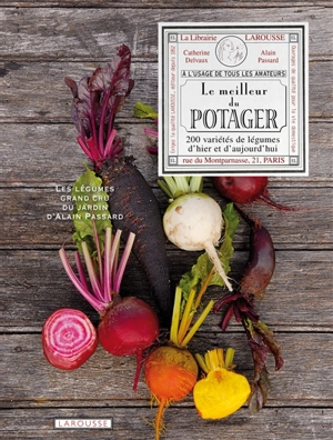 Le meilleur du potager : 200 variétés gourmandes d'hier et d'aujourd'hui - Alain Passard