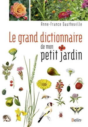 Le grand dictionnaire de mon petit jardin - Anne-France Dautheville