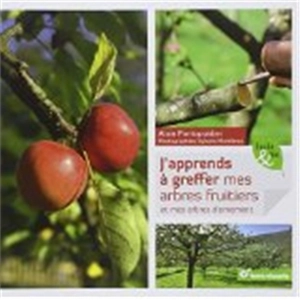 J'apprends à greffer mes arbres fruitiers et mes arbres d'ornement - Alain Pontoppidan