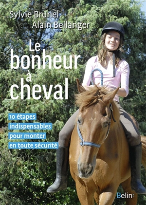 Le bonheur à cheval : 10 étapes indispensables pour monter en toute sécurité - Sylvie Brunel