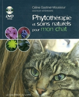 Phytothérapie et soins naturels pour mon chat - Céline Gastinel-Moussour