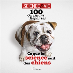 Ce que la science sait des chiens : 100 questions-réponses - Science & vie (périodique)