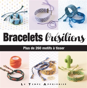 Bracelets brésiliens : plus de 260 motifs à tisser - Charlotte Vannier