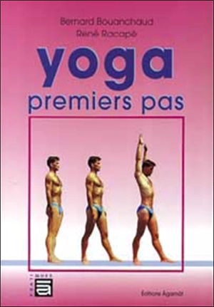 Le yoga : premiers pas - Bernard Bouanchaud