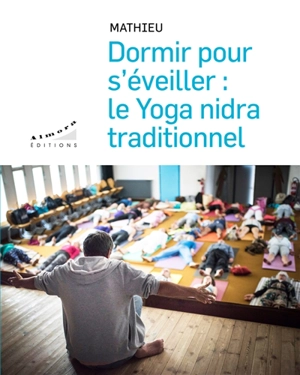 Dormir pour s'éveiller : le yoga nidra traditionnel - Mathieu