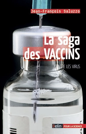 La saga des vaccins contre les virus - Jean-François Saluzzo