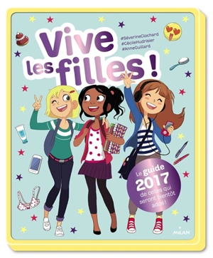 Vive les filles ! : le guide 2017 de celles qui seront bientôt ados ! - Séverine Clochard