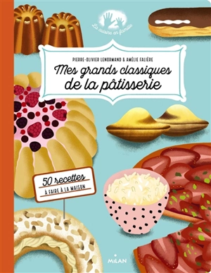 Mes grands classiques de la pâtisserie : 50 recettes à faire à la maison - Pierre-Olivier Lenormand