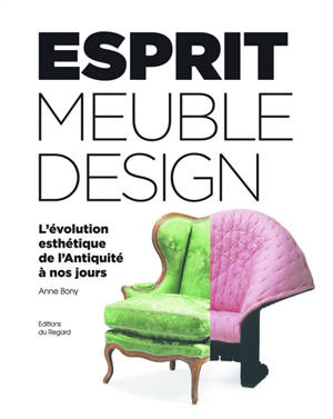 Esprit meuble design : l'évolution esthétique de l'Antiquité à nos jours - Anne Bony