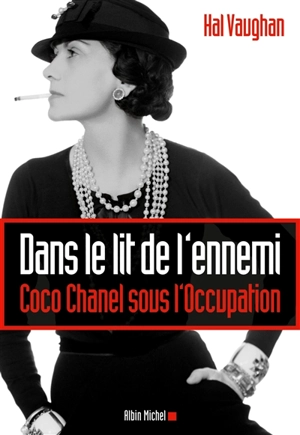 Dans le lit de l'ennemi : Coco Chanel sous l'Occupation - Hal Vaughan