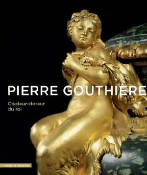 Pierre Gouthière : ciseleur-doreur du roi