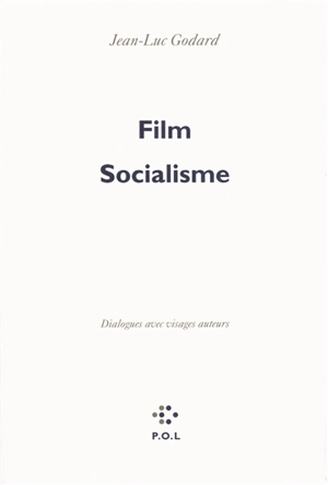 Film socialisme : dialogues avec visages auteurs - Jean-Luc Godard