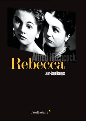 Rebecca : Alfred Hitchcock - Jean-Loup Bourget