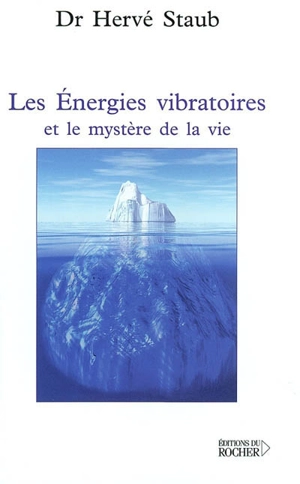 Les énergies vibratoires et le mystère de la vie - Hervé Staub