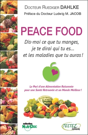 Peace food : dis-moi ce que tu manges, je te dirai qui tu es... et les maladies que tu auras ! - Ruediger Dahlke