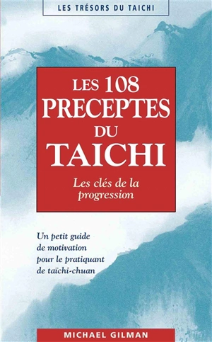 Les 108 préceptes du taïchi : les clés de la progression : un petit guide de motivation pour le pratiquant de taichi-chuan - Michael Gilman