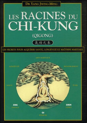 Les racines du chi-kung (qigong) : les secrets pour acquérir santé, longévité et maîtrise martiale - Jwingming Yang