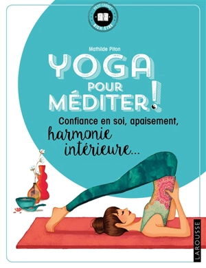 Yoga pour méditer ! : confiance en soi, apaisement, harmonie intérieure... - Mathilde Piton