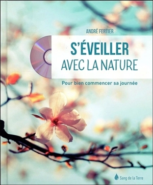 S'éveiller avec la nature : pour bien commencer sa journée - André Fertier