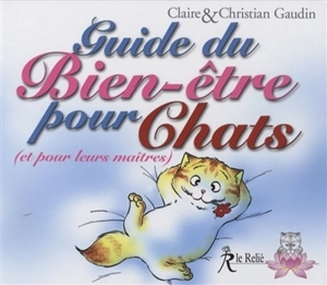 Le guide du bien-être pour chats (et pour leurs maîtres) - Claire Gaudin