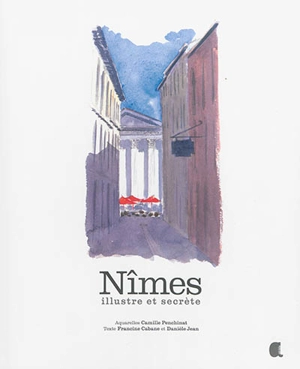 Nîmes illustre et secrète - Francine Cabane