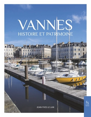 Vannes : histoire et patrimoine - Jean-Yves Le Lan