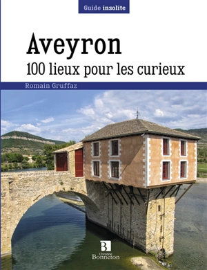 Aveyron : 100 lieux pour les curieux - Romain Gruffaz