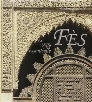 Fès, la ville essentielle - Mohamed Metalsi