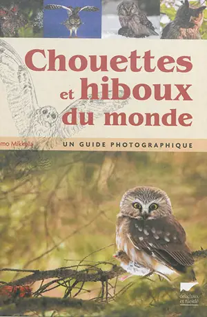 Chouettes et hiboux du monde : un guide photographique - Heimo Mikkola