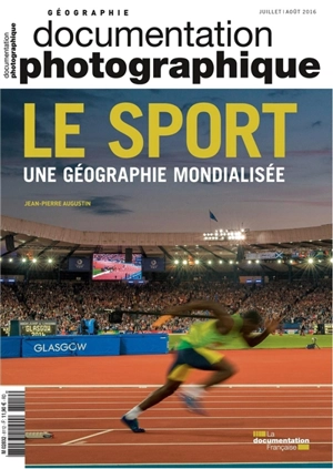 Documentation photographique (La), n° 8112. Le sport, une géographie mondialisée - Jean-Pierre Augustin