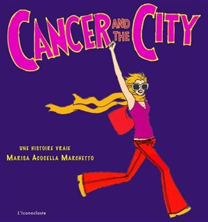 Cancer and the city : une histoire vraie - Marisa Acocella Marchetto