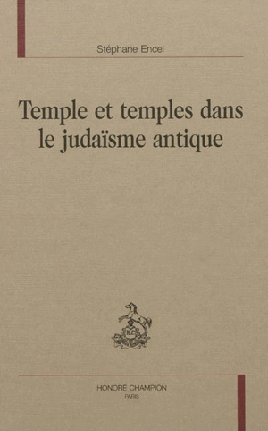 Temple et temples dans le judaïsme antique - Stéphane Encel