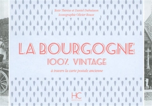 La Bourgogne : 100 % vintage : à travers la carte postale ancienne - Thérèse Dubuisson