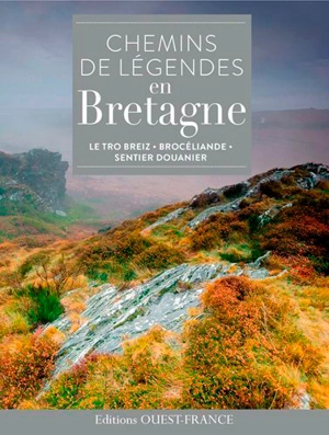 Chemins de légendes en Bretagne : le Tro Breiz, Brocéliande, sentier douaniers - Alain Guigny