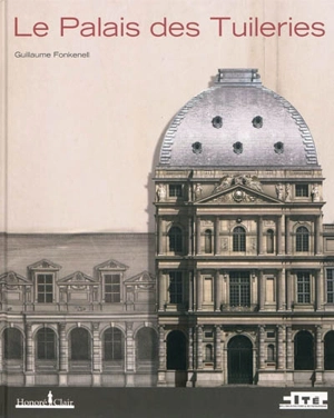 Le palais des Tuileries - Guillaume Fonkenell