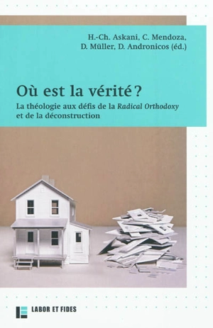 Où est la vérité ? : la théologie aux défis de la Radical Orthodoxy et de la déconstruction