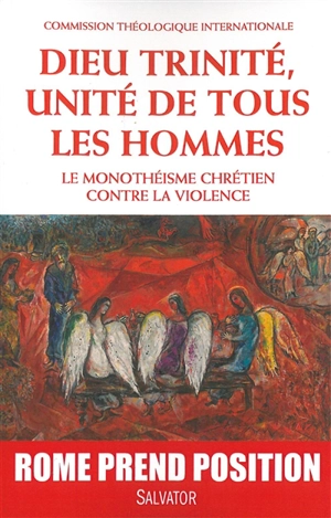 Dieu Trinité, unité de tous les hommes : le monothéisme chrétien contre la violence - Eglise catholique. Commission théologique internationale