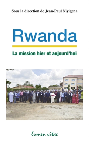 Rwanda, la mission hier et aujourd'hui : jalons pour une Eglise de notre temps : actes du colloque international du 29 octobre au 1er novembre 2017, Butare, Rwanda