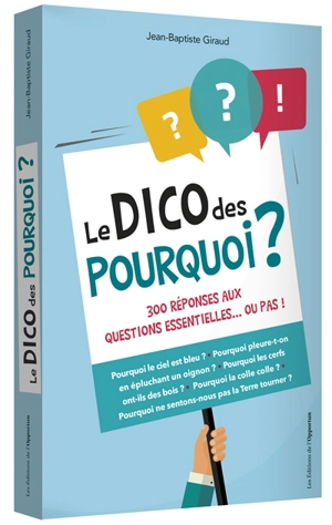 Le dico des pourquoi ? : 300 réponses aux questions essentielles... ou pas ! - Jean-Baptiste Giraud