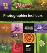 Photographier les fleurs : toutes les techniques, du terrain à l'ordinateur - Clément Wurmser