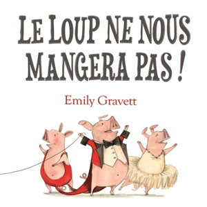 Le loup ne nous mangera pas ! - Emily Gravett