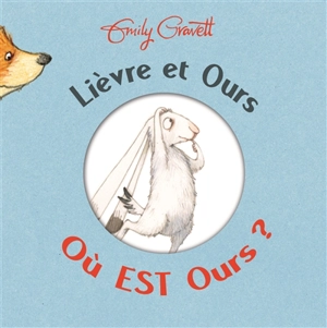Lièvre et Ours : où est Ours ? - Emily Gravett