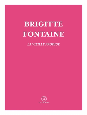 Les fruits confits. La vieille prodige - Brigitte Fontaine