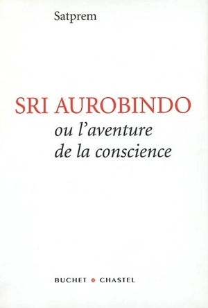 Sri Aurobindo ou L'aventure de la conscience - Satprem