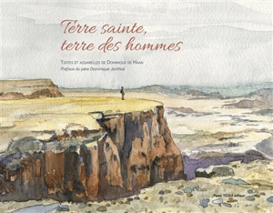 Terre sainte, terre des hommes - Dominique De Haan