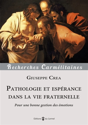 Pathologie et espérance dans la vie fraternelle : pour une bonne gestion des émotions - Giuseppe Crea