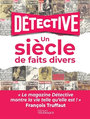 Détective : un siècle de faits divers - Pierre Antilogus