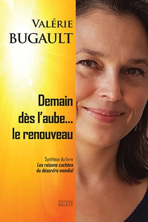 Demain dès l'aube.... le renouveau : synthèse du livre Les raisons cachées du désordre mondial - Valérie Bugault