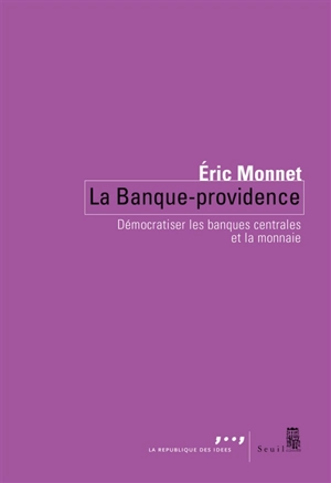 La banque-providence : démocratiser les banques centrales et la monnaie - Eric Monnet