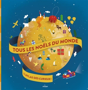 Tous les Noëls du monde : l'atlas des curieux ! - Audrey Guiller